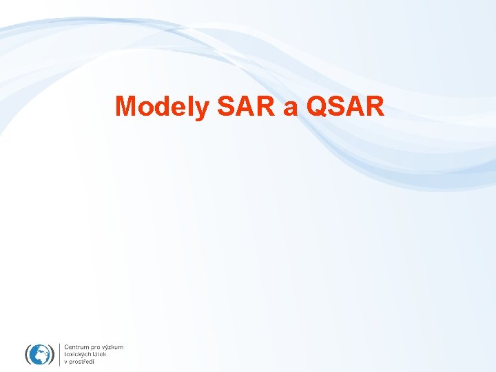 Modely SAR a QSAR Modely SAR a QSAR