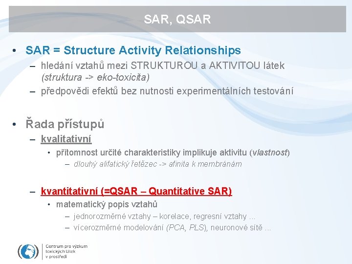 SAR, QSAR • SAR = Structure Activity Relationships – hledání vztahů mezi STRUKTUROU a SAR, QSAR • SAR = Structure Activity Relationships – hledání vztahů mezi STRUKTUROU a