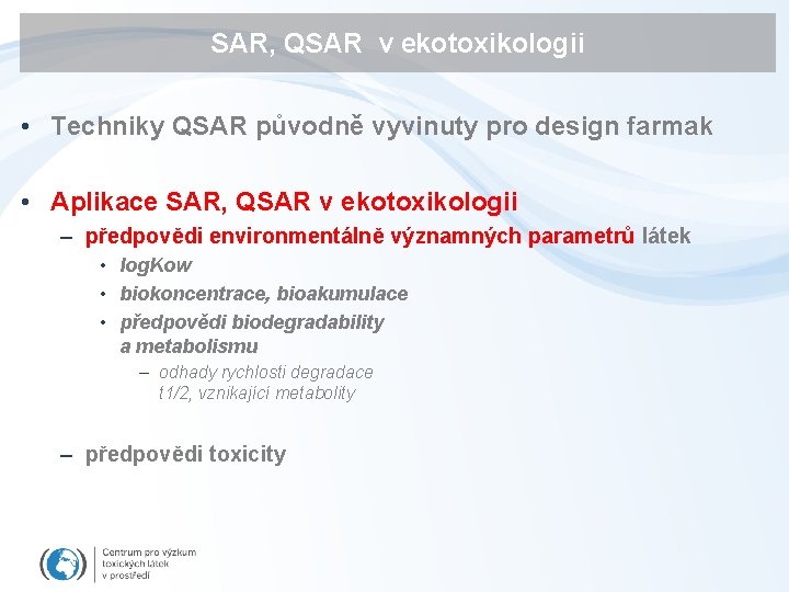 SAR, QSAR v ekotoxikologii • Techniky QSAR původně vyvinuty pro design farmak • Aplikace