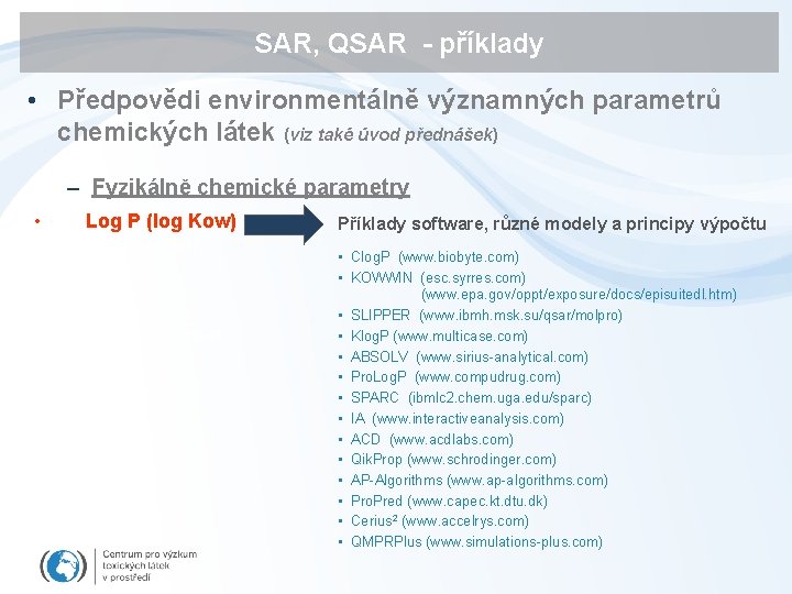 SAR, QSAR - příklady • Předpovědi environmentálně významných parametrů chemických látek (viz také úvod