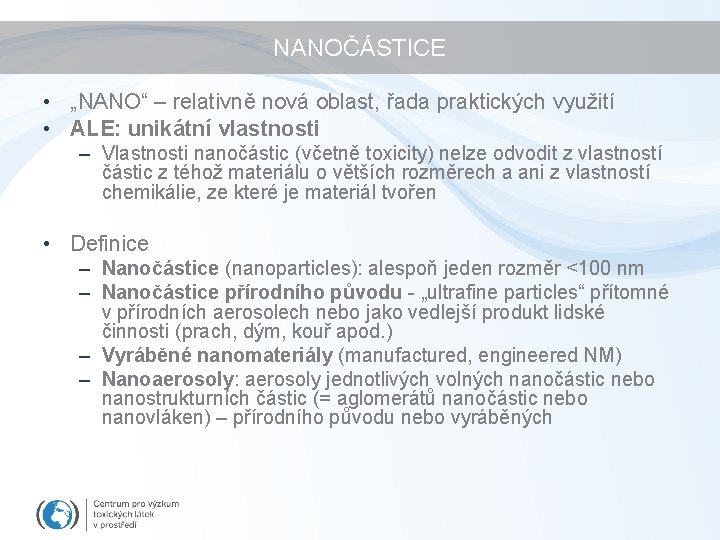 NANOČÁSTICE • „NANO“ – relativně nová oblast, řada praktických využití • ALE: unikátní vlastnosti