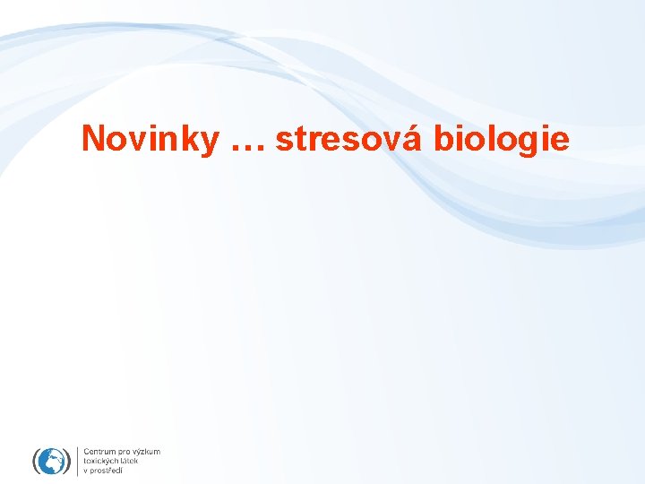 Novinky … stresová biologie Novinky … stresová biologie
