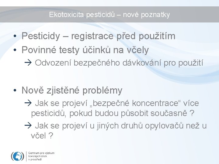 Ekotoxicita pesticidů – nové poznatky • Pesticidy – registrace před použitím • Povinné testy Ekotoxicita pesticidů – nové poznatky • Pesticidy – registrace před použitím • Povinné testy