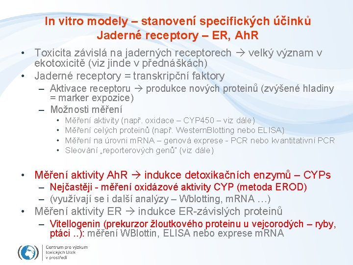 In vitro modely – stanovení specifických účinků Jaderné receptory – ER, Ah. R •