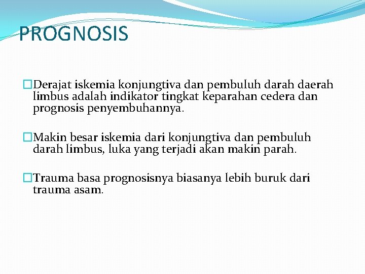 PROGNOSIS �Derajat iskemia konjungtiva dan pembuluh darah daerah limbus adalah indikator tingkat keparahan cedera