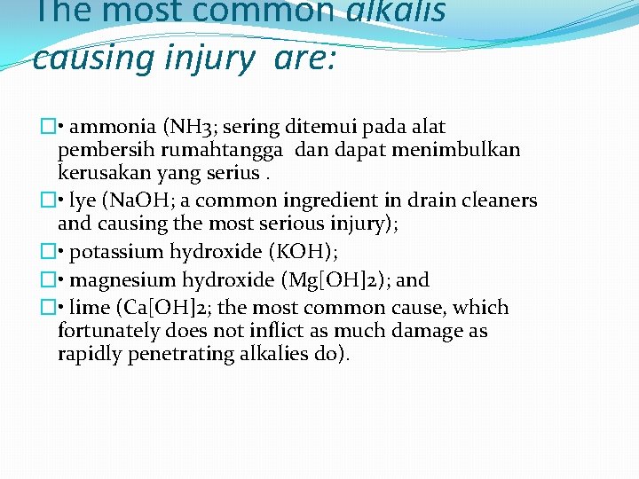 The most common alkalis causing injury are: � • ammonia (NH 3; sering ditemui