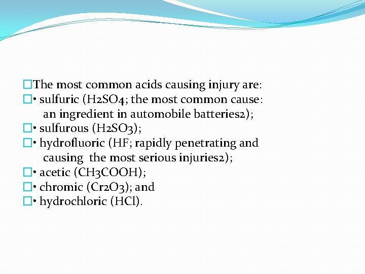 �The most common acids causing injury are: � • sulfuric (H 2 SO 4;