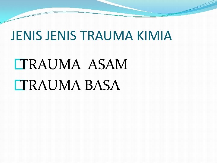 JENIS TRAUMA KIMIA � TRAUMA ASAM � TRAUMA BASA 