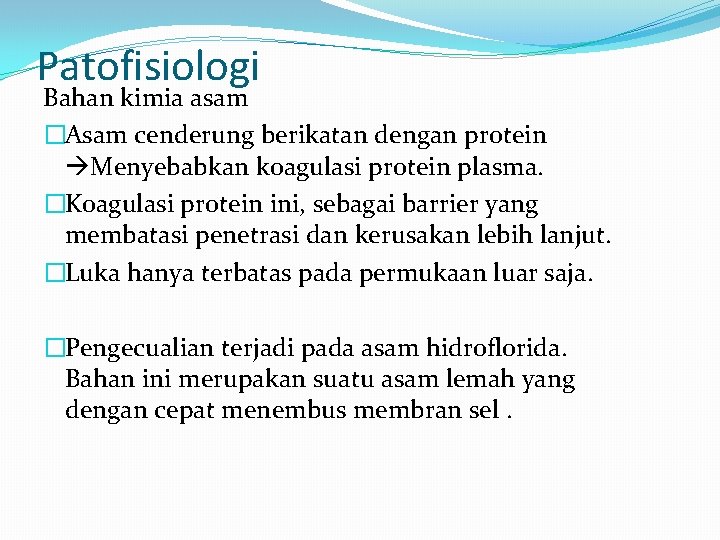 Patofisiologi Bahan kimia asam �Asam cenderung berikatan dengan protein Menyebabkan koagulasi protein plasma. �Koagulasi