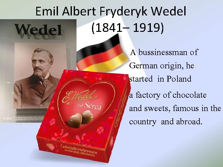 Emil Albert Fryderyk Wedel (1841– 1919) A bussinessman of German origin, he started in Emil Albert Fryderyk Wedel (1841– 1919) A bussinessman of German origin, he started in