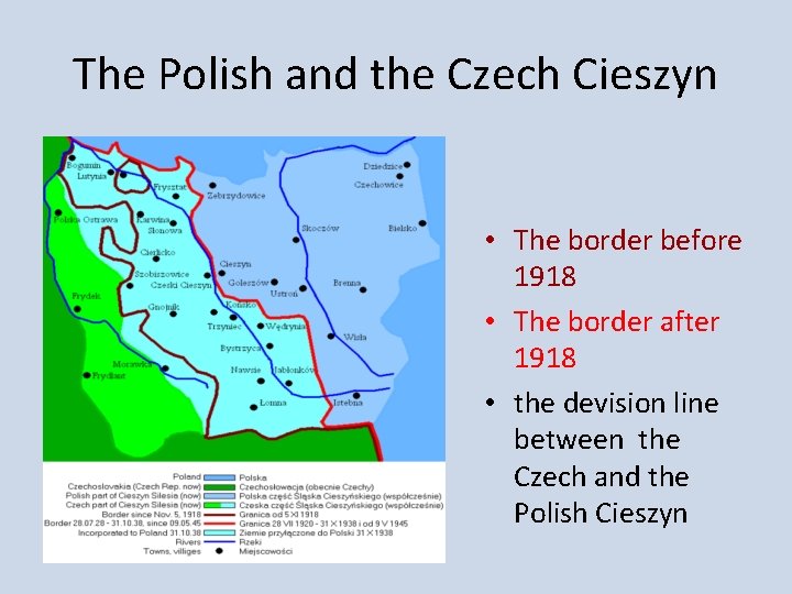 The Polish and the Czech Cieszyn • The border before 1918 • The border The Polish and the Czech Cieszyn • The border before 1918 • The border