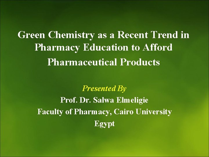 Green Chemistry as a Recent Trend in Pharmacy Education to Afford Pharmaceutical Products Presented