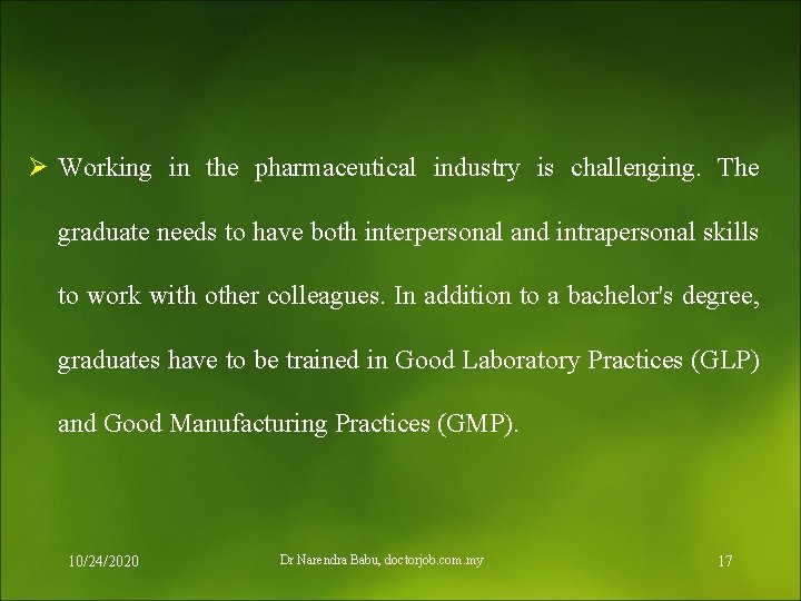 Ø Working in the pharmaceutical industry is challenging. The graduate needs to have both