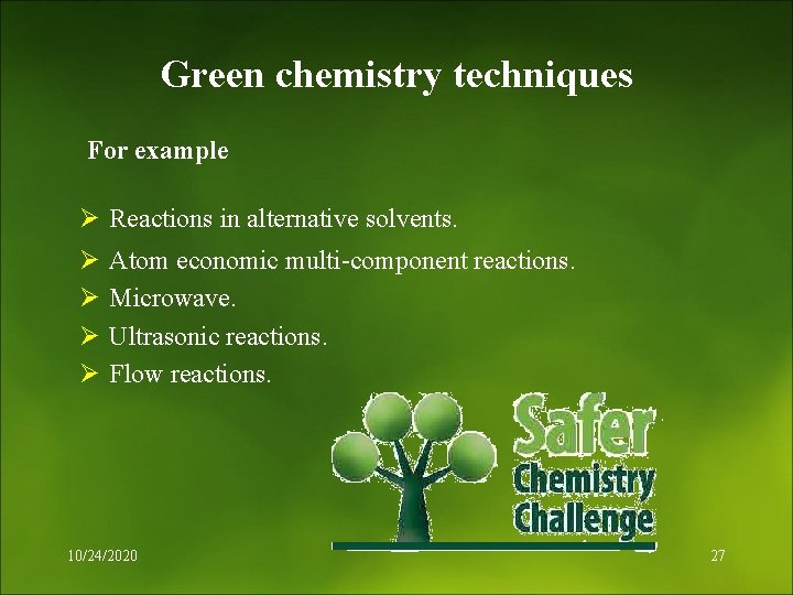 Green chemistry techniques For example Ø Reactions in alternative solvents. Ø Ø Atom economic