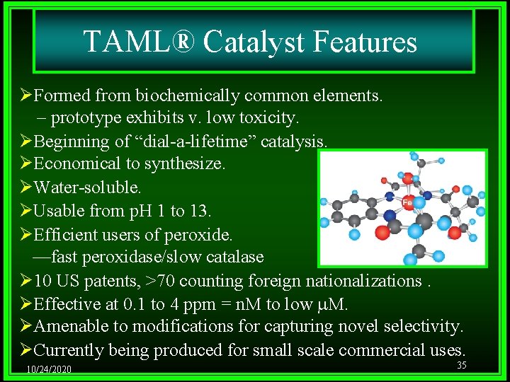 TAML® Catalyst Features ØFormed from biochemically common elements. – prototype exhibits v. low toxicity.