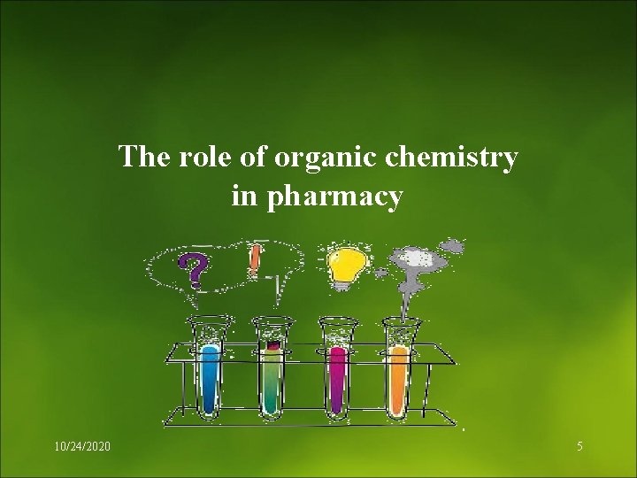 The role of organic chemistry in pharmacy 10/24/2020 5 