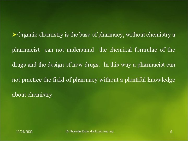 ØOrganic chemistry is the base of pharmacy, without chemistry a pharmacist can not understand