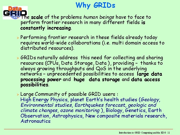 Why GRIDs Ø Ø The scale of the problems human beings have to face Why GRIDs Ø Ø The scale of the problems human beings have to face