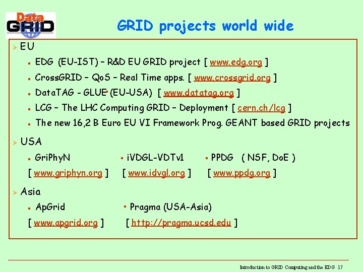 GRID projects world wide Ø Ø EU n EDG (EU-IST) – R&D EU GRID GRID projects world wide Ø Ø EU n EDG (EU-IST) – R&D EU GRID