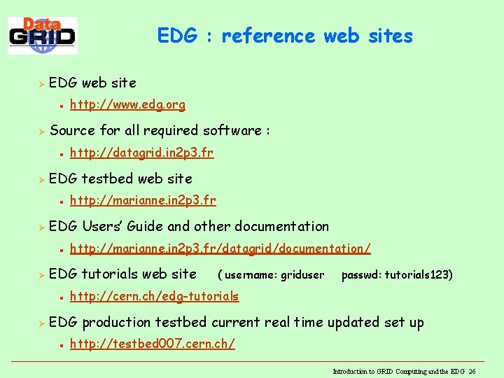 EDG : reference web sites Ø EDG web site n Ø Source for all EDG : reference web sites Ø EDG web site n Ø Source for all
