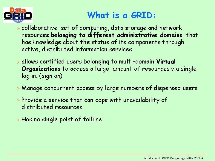 What is a GRID: Ø Ø Ø collaborative set of computing, data storage and What is a GRID: Ø Ø Ø collaborative set of computing, data storage and