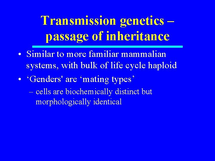 Transmission genetics – passage of inheritance • Similar to more familiar mammalian systems, with