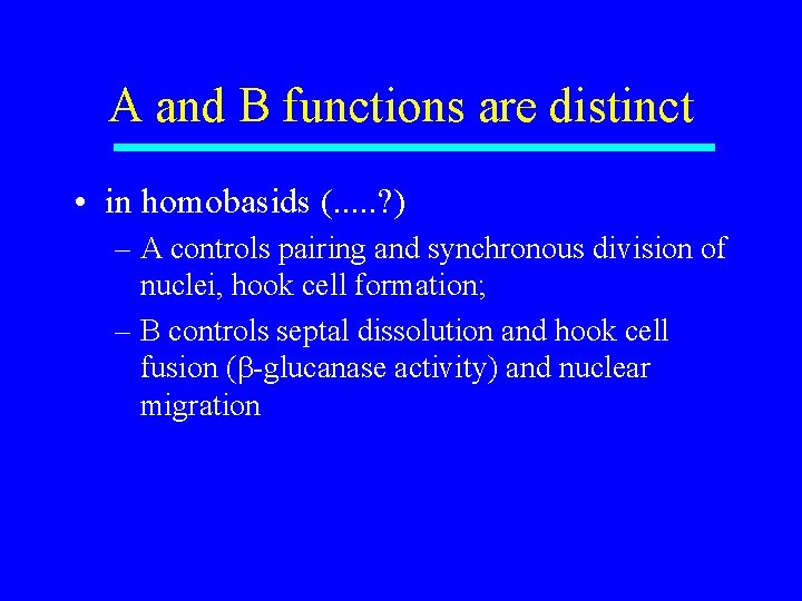 A and B functions are distinct • in homobasids (. . . ? )