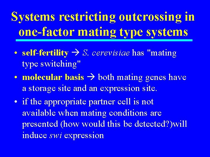 Systems restricting outcrossing in one-factor mating type systems • self-fertility S. cerevisiae has "mating