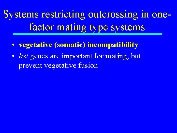 Systems restricting outcrossing in onefactor mating type systems • vegetative (somatic) incompatibility • het