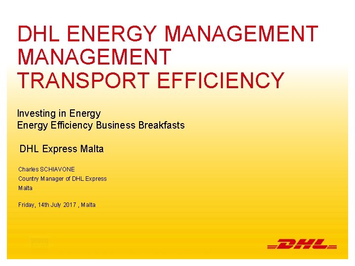 DHL ENERGY MANAGEMENT TRANSPORT EFFICIENCY Investing in Energy Efficiency Business Breakfasts DHL Express Malta