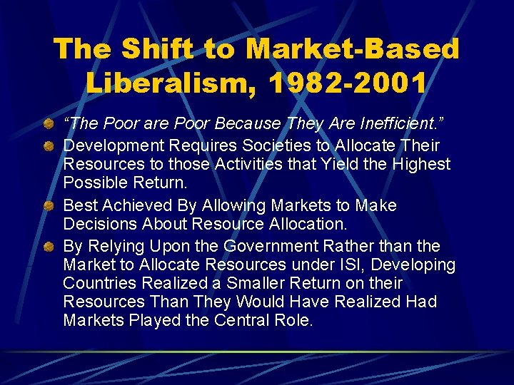 The Shift to Market-Based Liberalism, 1982 -2001 “The Poor are Poor Because They Are