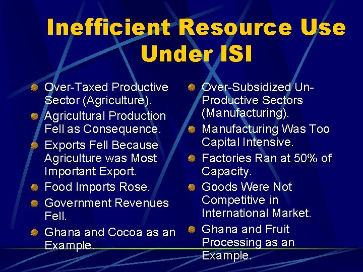 Inefficient Resource Use Under ISI Over-Taxed Productive Sector (Agriculture). Agricultural Production Fell as Consequence.