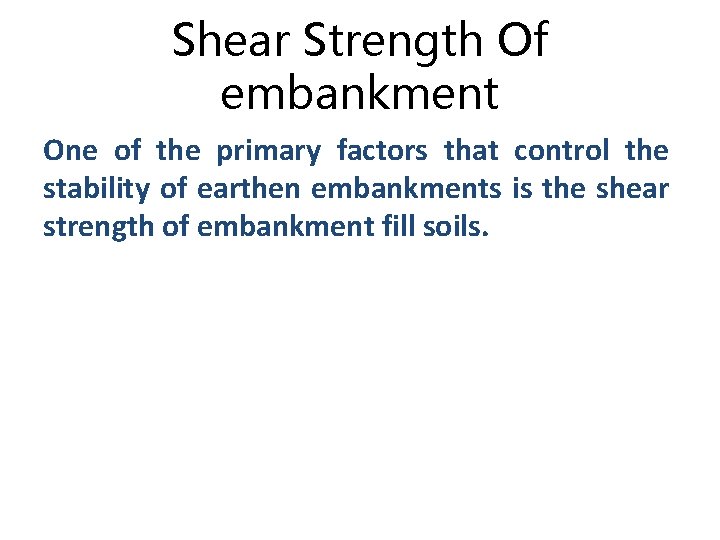 Shear Strength Of embankment One of the primary factors that control the stability of