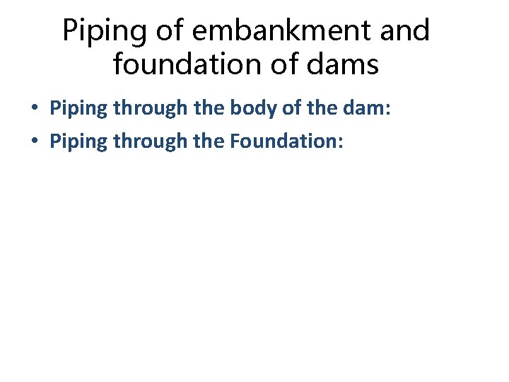 Piping of embankment and foundation of dams • Piping through the body of the