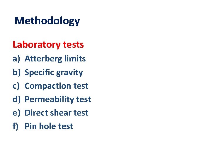 Methodology Laboratory tests a) b) c) d) e) f) Atterberg limits Specific gravity Compaction