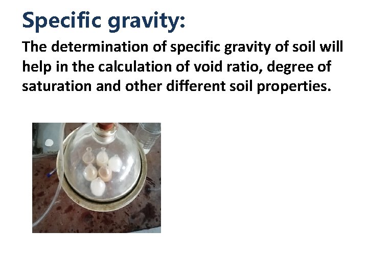 Specific gravity: The determination of specific gravity of soil will help in the calculation