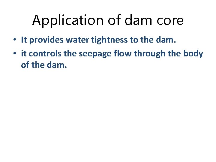 Application of dam core • It provides water tightness to the dam. • it