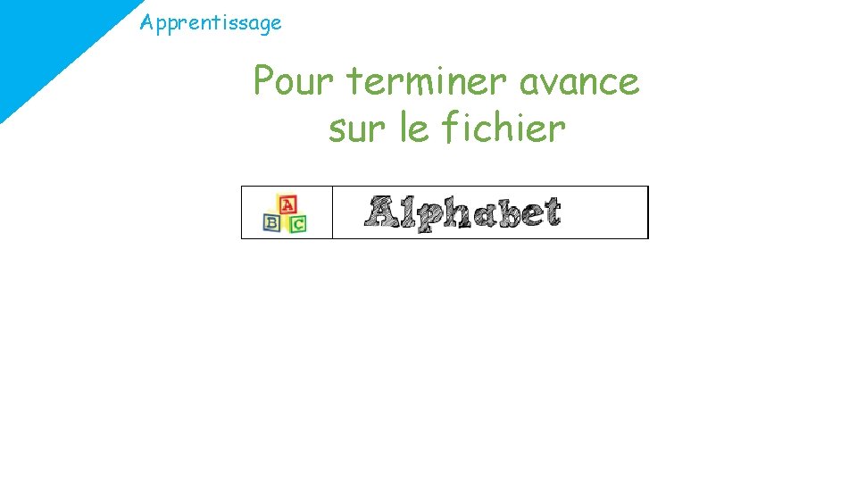 Apprentissage Pour terminer avance sur le fichier 