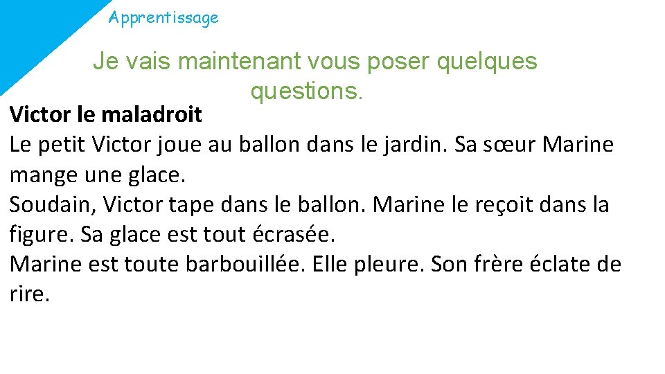 Apprentissage Je vais maintenant vous poser quelquestions. Victor le maladroit Le petit Victor joue