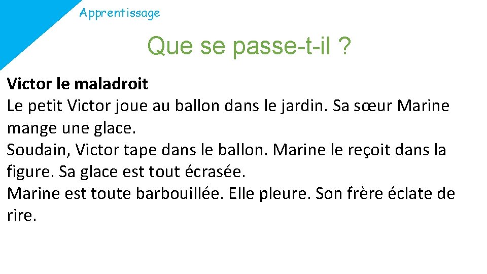 Apprentissage Que se passe-t-il ? Victor le maladroit Le petit Victor joue au ballon