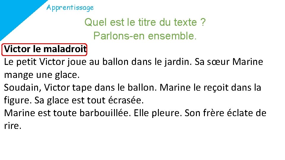 Apprentissage Quel est le titre du texte ? Parlons-en ensemble. Victor le maladroit Le Apprentissage Quel est le titre du texte ? Parlons-en ensemble. Victor le maladroit Le