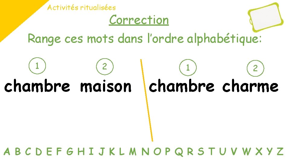 Activités ritualisées Correction Range ces mots dans l’ordre alphabétique: 1 2 chambre maison 1