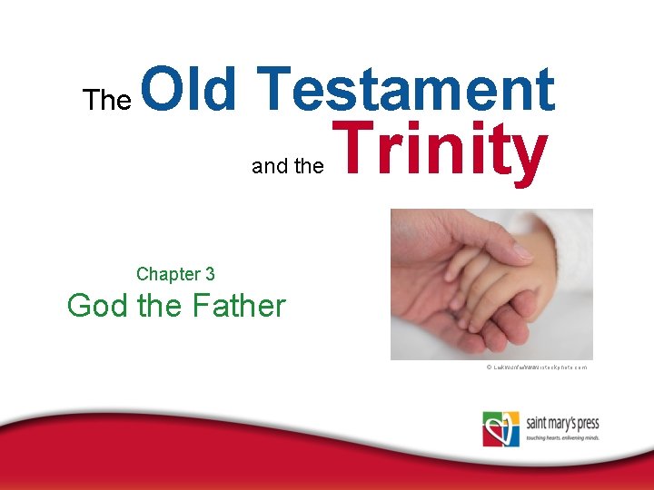 The Old Testament and the Trinity Chapter 3 God the Father © Laikwunfai/www. istockphoto.