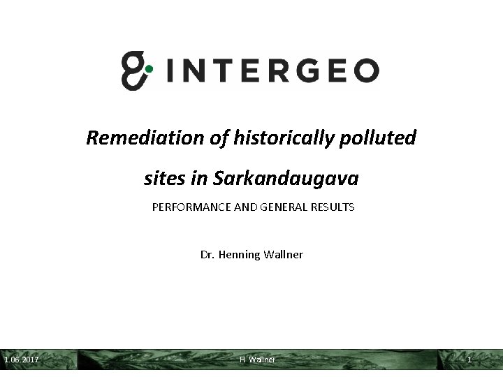 Remediation of historically polluted sites in Sarkandaugava PERFORMANCE AND GENERAL RESULTS Dr. Henning Wallner