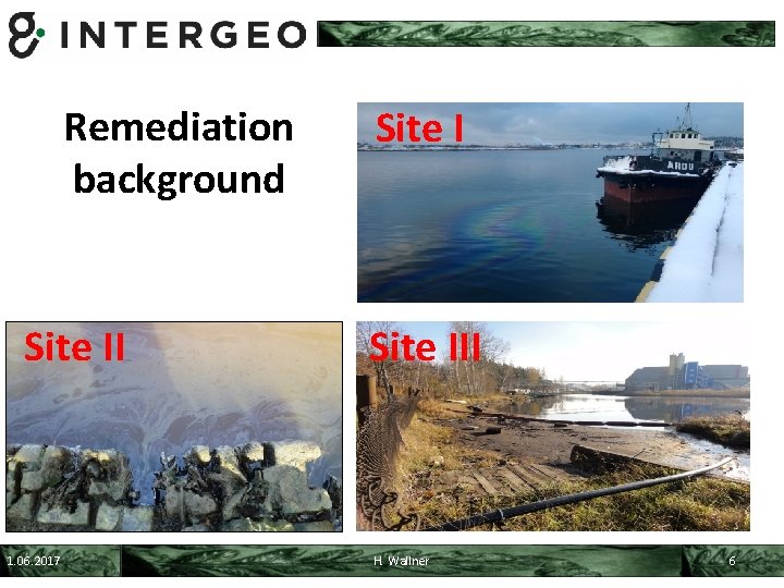 Remediation background Site II 1. 06. 2017 Site III H. Wallner 6 