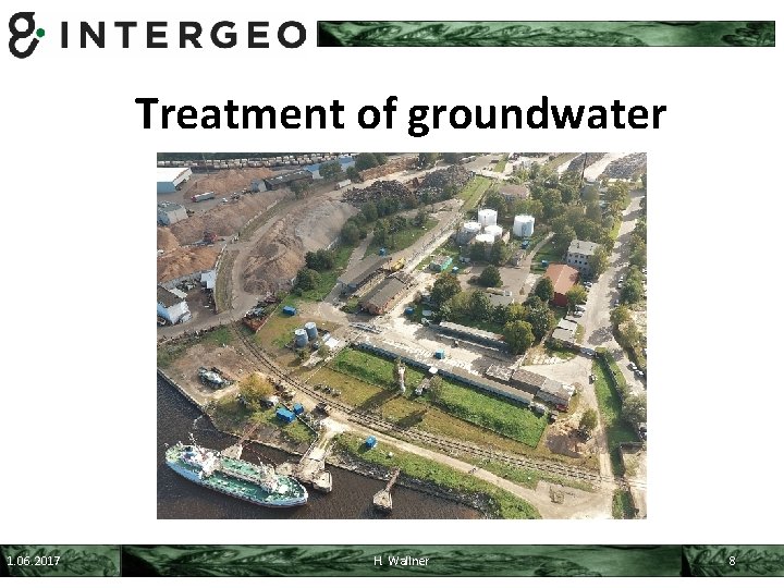 Treatment of groundwater 1. 06. 2017 H. Wallner 8 