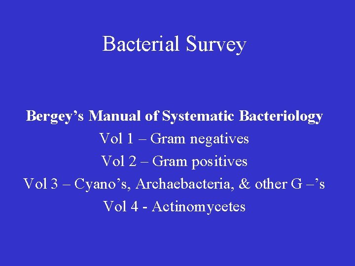 Bacterial Survey Bergey’s Manual of Systematic Bacteriology Vol 1 – Gram negatives Vol 2