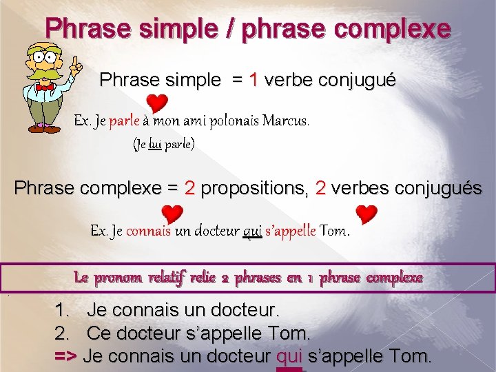 Phrase simple / phrase complexe Phrase simple = 1 verbe conjugué Ex. Je parle