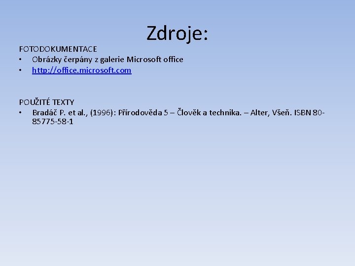 Zdroje: FOTODOKUMENTACE • Obrázky čerpány z galerie Microsoft office • http: //office. microsoft. com