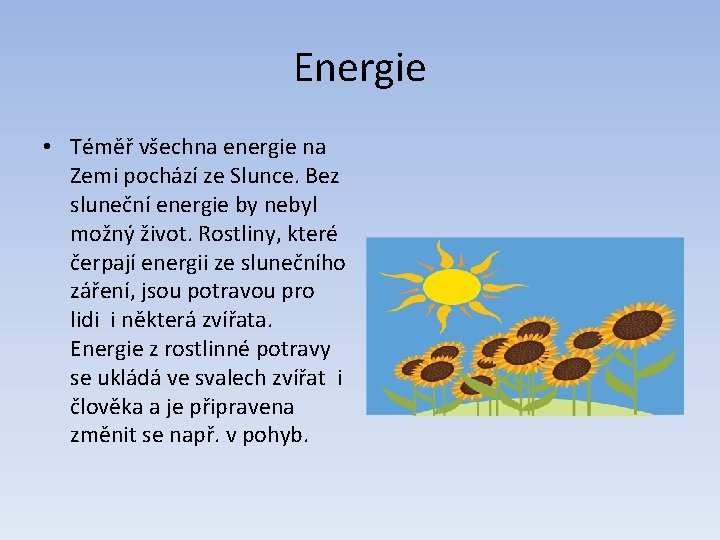 Energie • Téměř všechna energie na Zemi pochází ze Slunce. Bez sluneční energie by